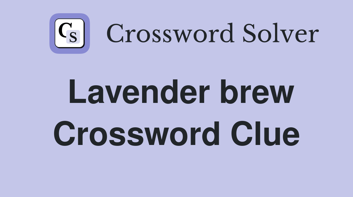 Lavender brew Crossword Clue Answers Crossword Solver